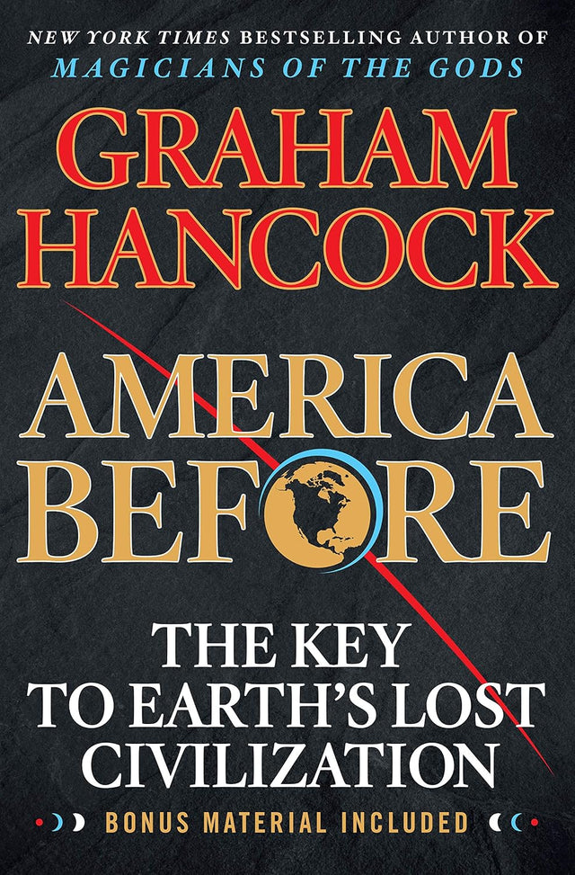 America Before: The Key to Earth's Lost Civilization