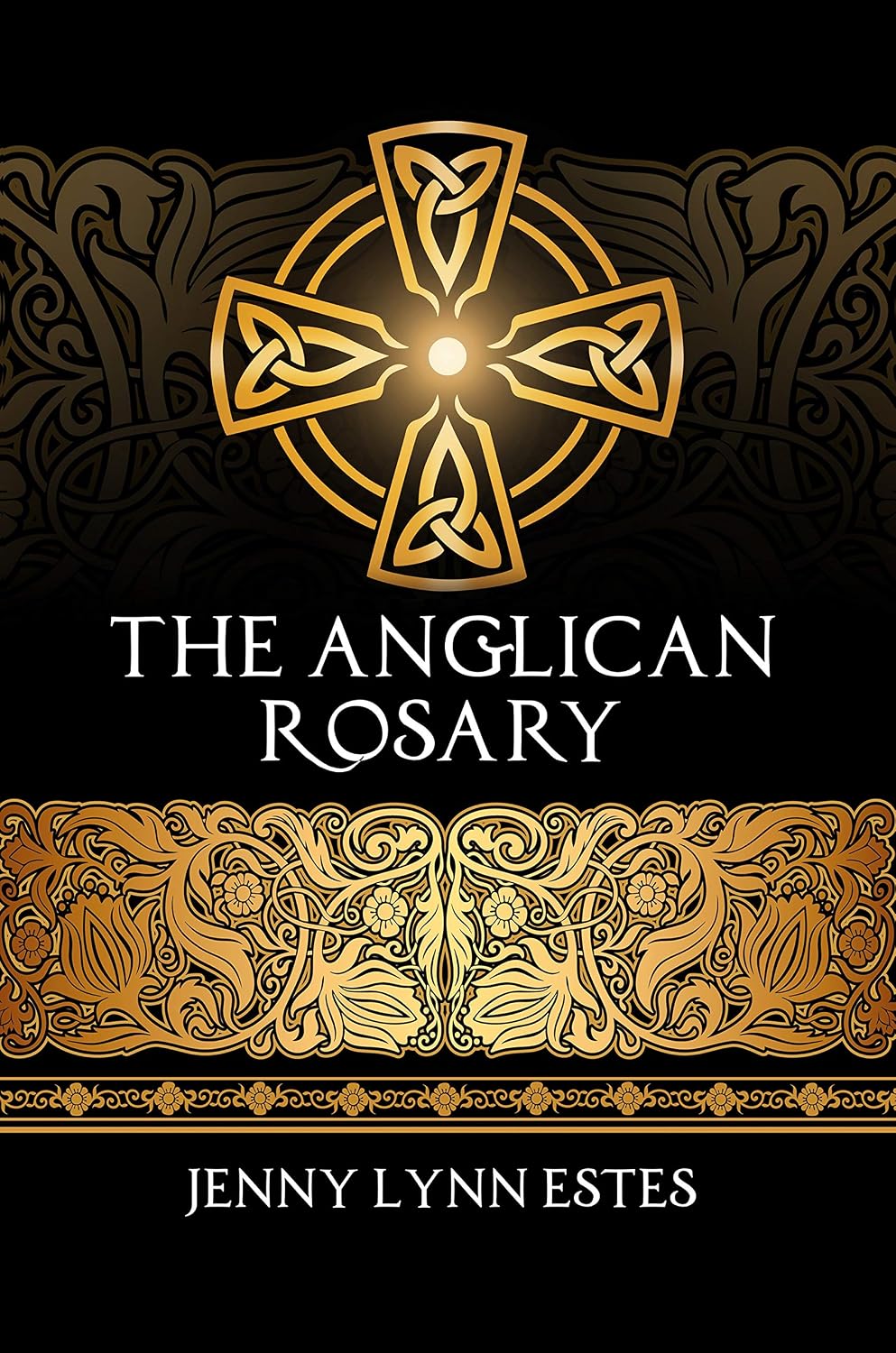 The Anglican Rosary: Going Deeper with God—Prayers and Meditations with the Protestant Rosary