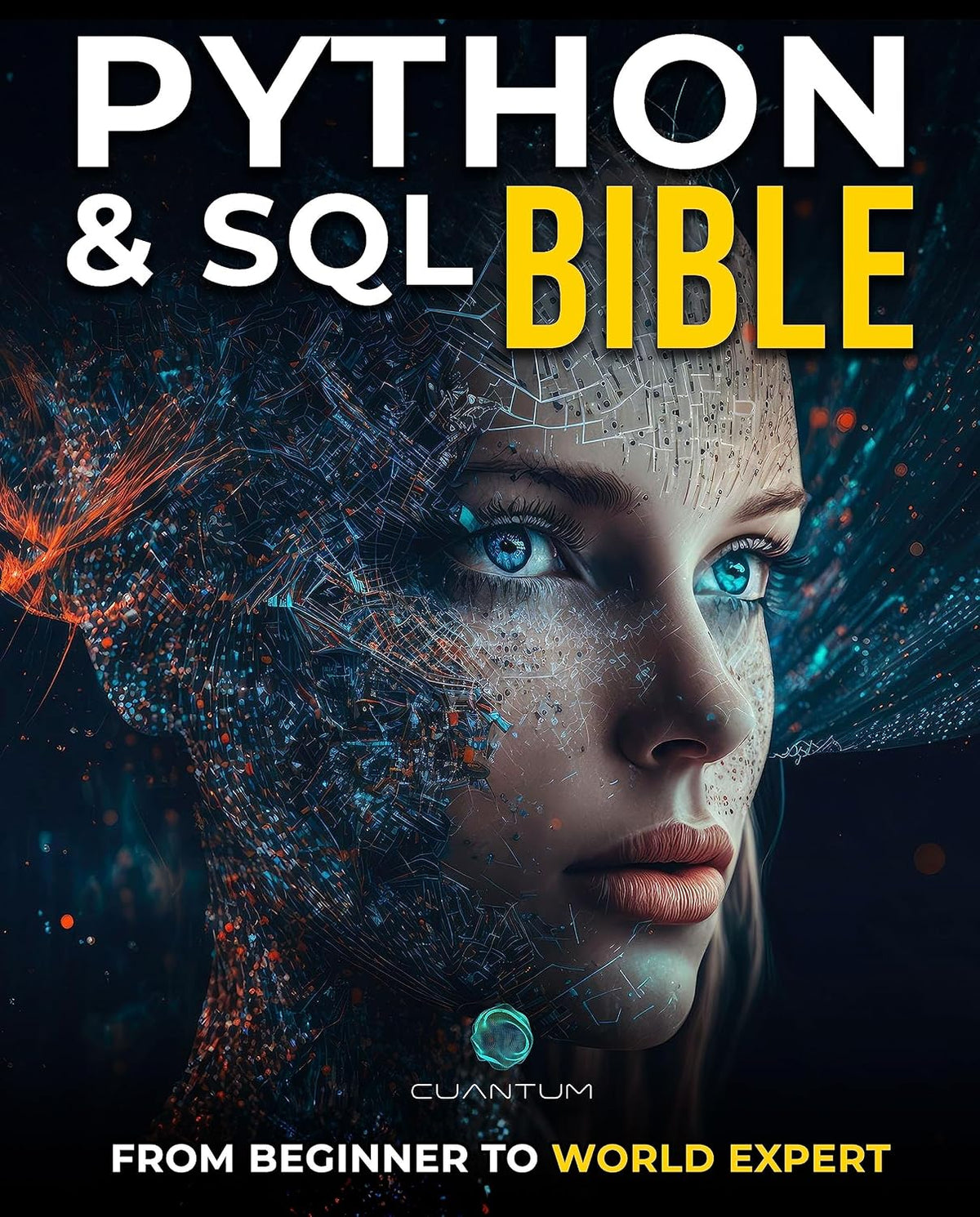 Python and SQL Bible: From Beginner to World Expert: Unleash the full potential of data analysis and manipulation by mastering Python and SQL
