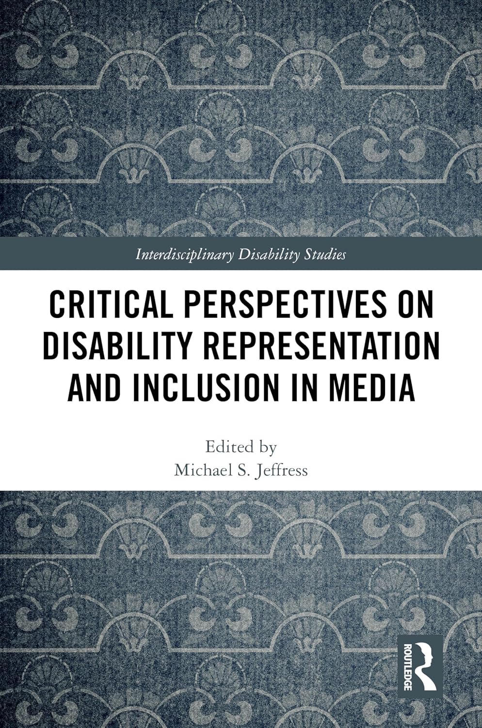 Critical Perspectives on Disability Representation and Inclusion in Media (Interdisciplinary Disability Studies)