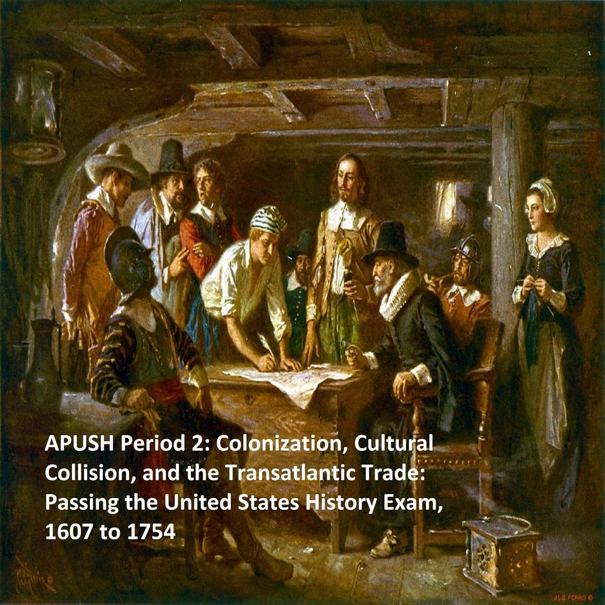 APUSH Period 2: Colonization, Cultural Collision, and the Transatlantic Trade: Passing the United States History Exam, 1607 to 1754: Passing the AP United States History Exam