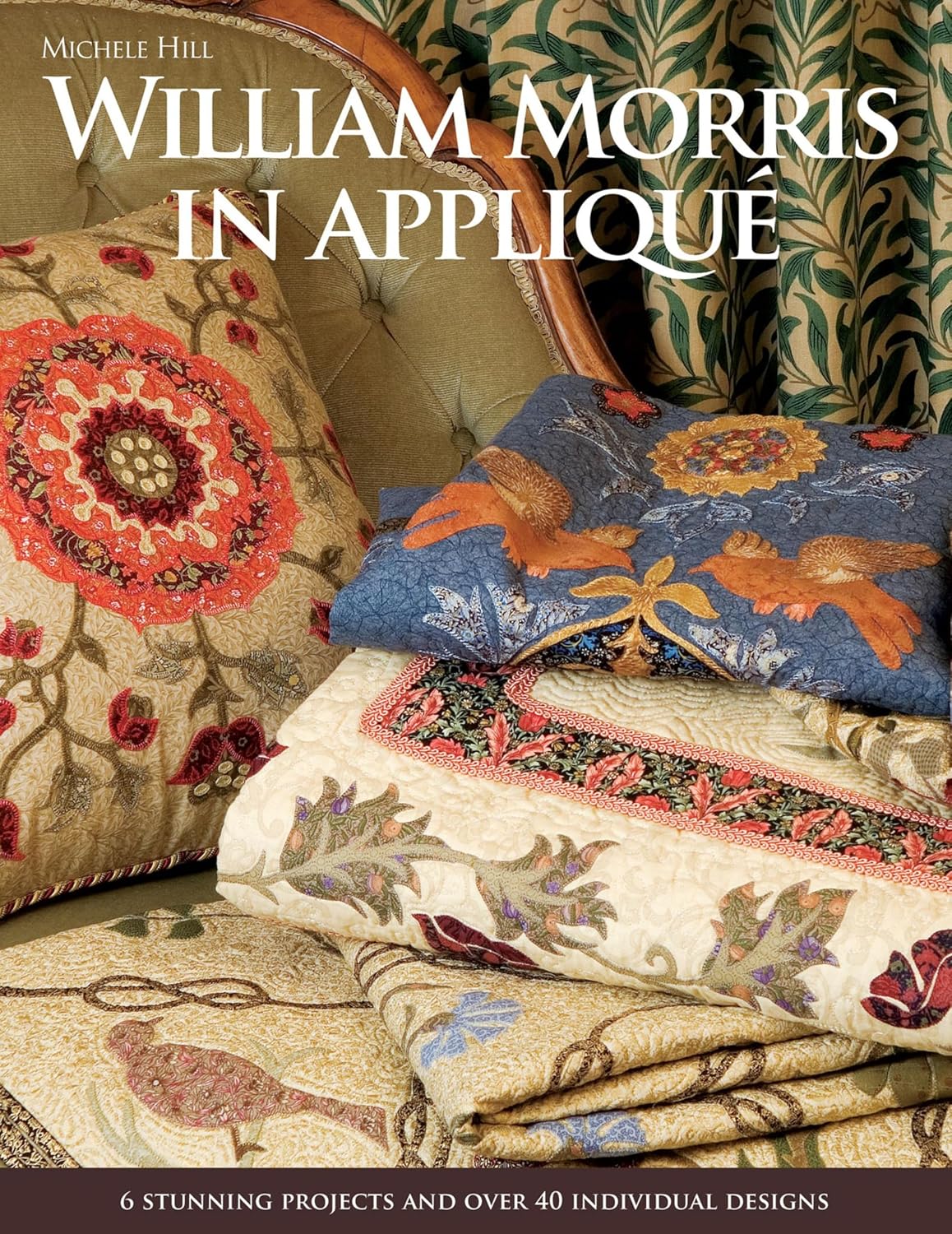 William Morris in Appliqué: 6 Stunning Projects and Over 40 Individual Designs
