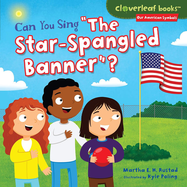 Can You Sing The Star-Spangled Banner? (Cloverleaf Books ™ — Our American Symbols)
