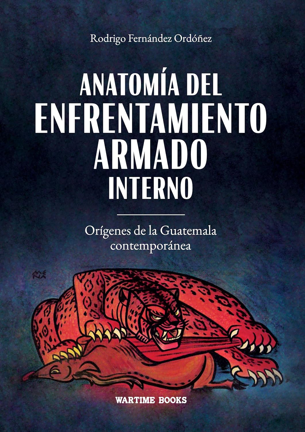Anatomía del enfrentamiento armado interno: Orígenes de la Guatemala contemporánea (Historia Contemporánea de Guatemala nº 1) (Spanish Edition)
