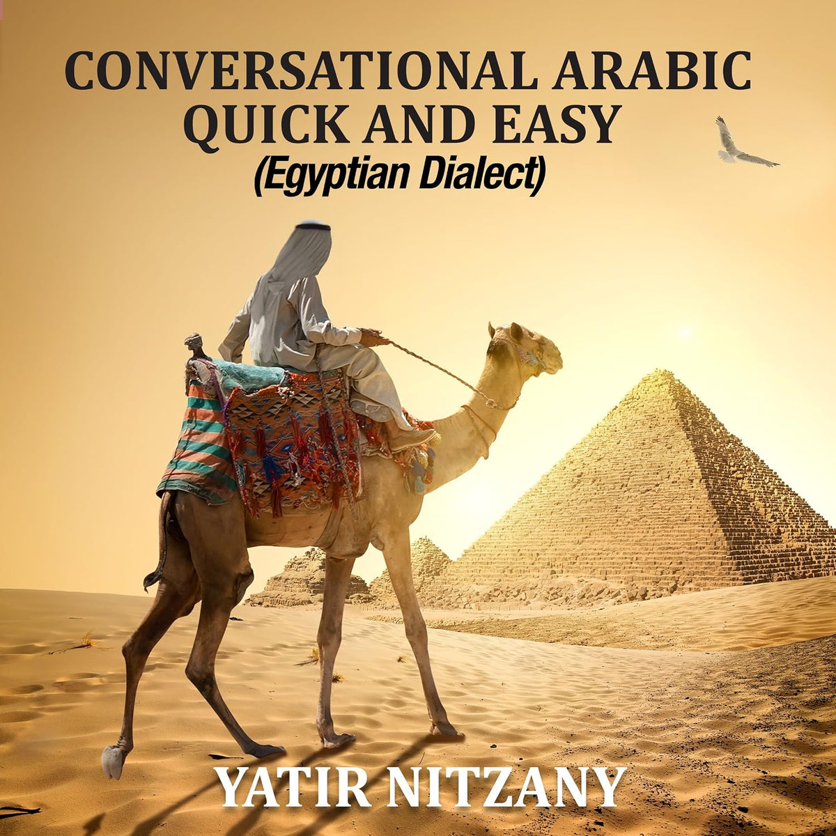 Conversational Arabic Quick and Easy: Egyptian Dialect, Spoken Egyptian Arabic, Colloquial Arabic of Egypt