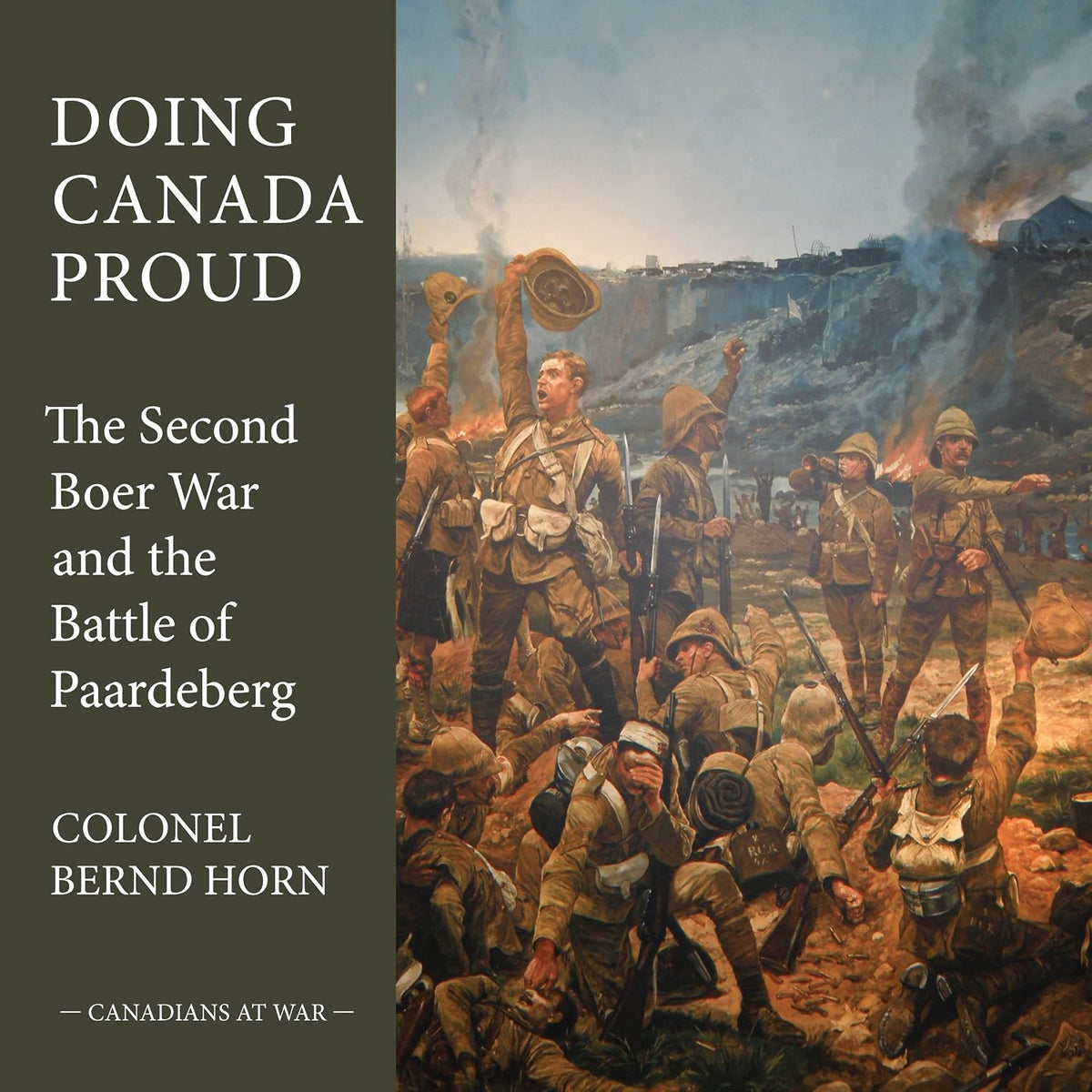 Doing Canada Proud: The Second Boer War and the Battle of Paardeberg (Canadians at War Book 8)