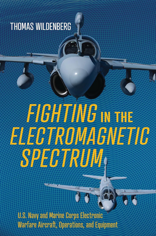Fighting in the Electromagnetic Spectrum: U.S. Navy and Marine Corps Electronic Warfare Aircraft, Operations, and Equipment