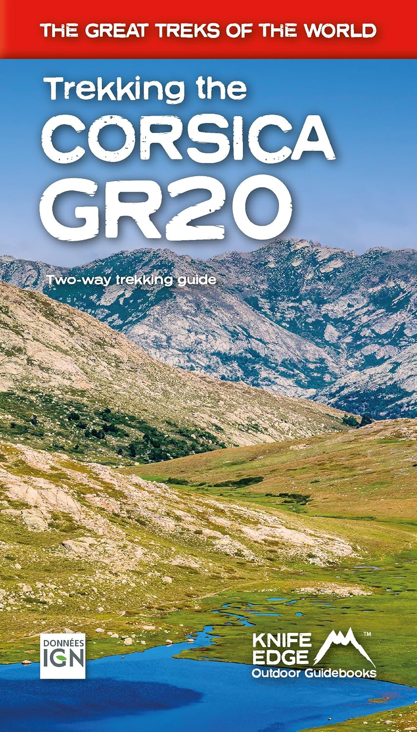Trekking the Corsica GR20 – Two-way trekking guide - Real IGN Maps 1:25,000 (The Great Treks of the World)