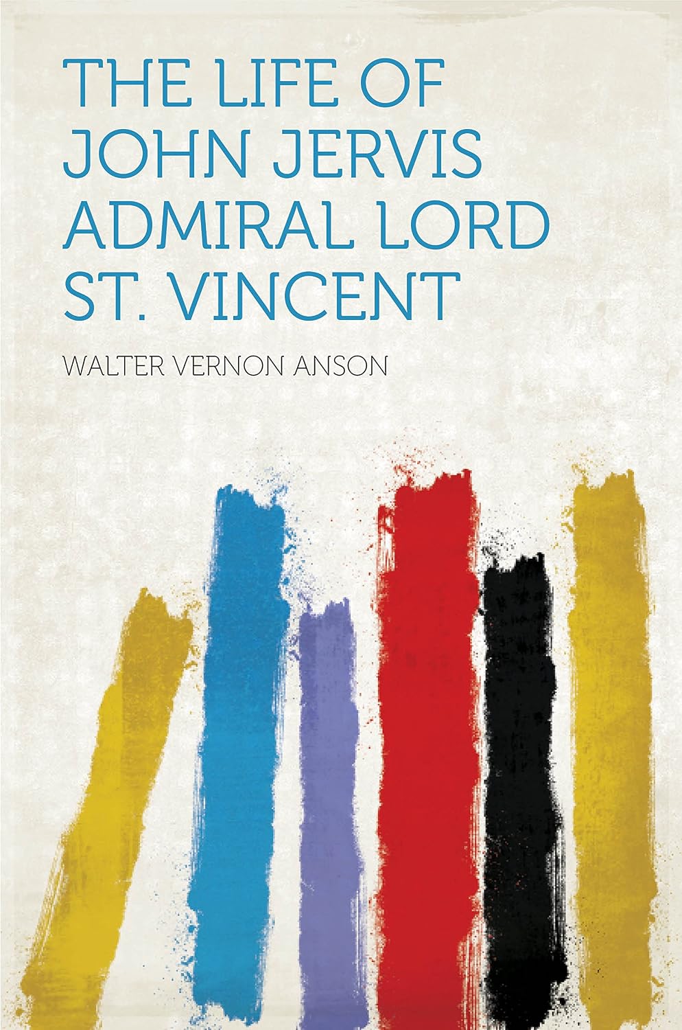 The Life of John Jervis Admiral Lord St. Vincent