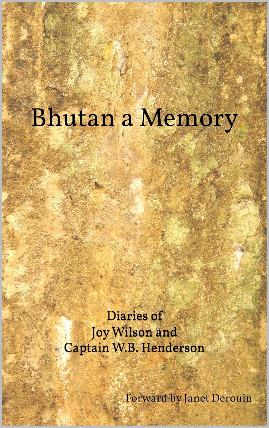 Bhutan a Memory: Diaries of Joy Wilson and Captain W.B. Henderson Bhutan 1943