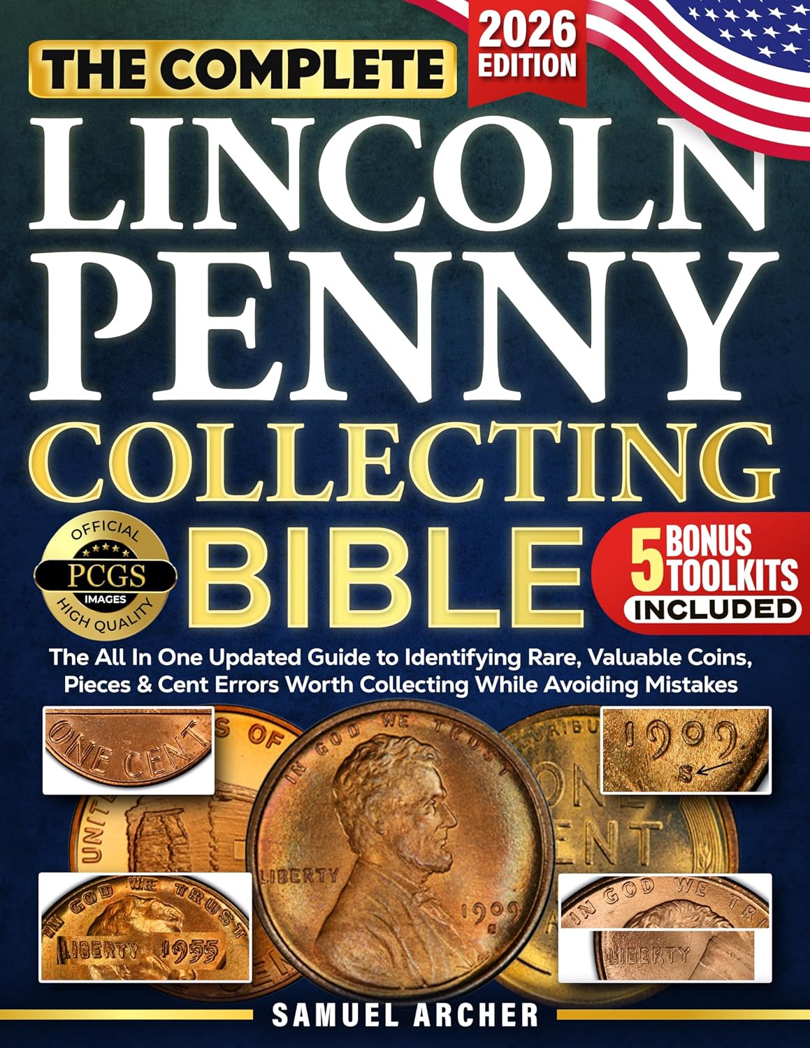 The Complete Lincoln Penny Collecting Bible: The All In One Updated Guide to Identifying Rare, Valuable Coins & Lincoln Cent Errors Worth Collecting While Avoiding Mistakes