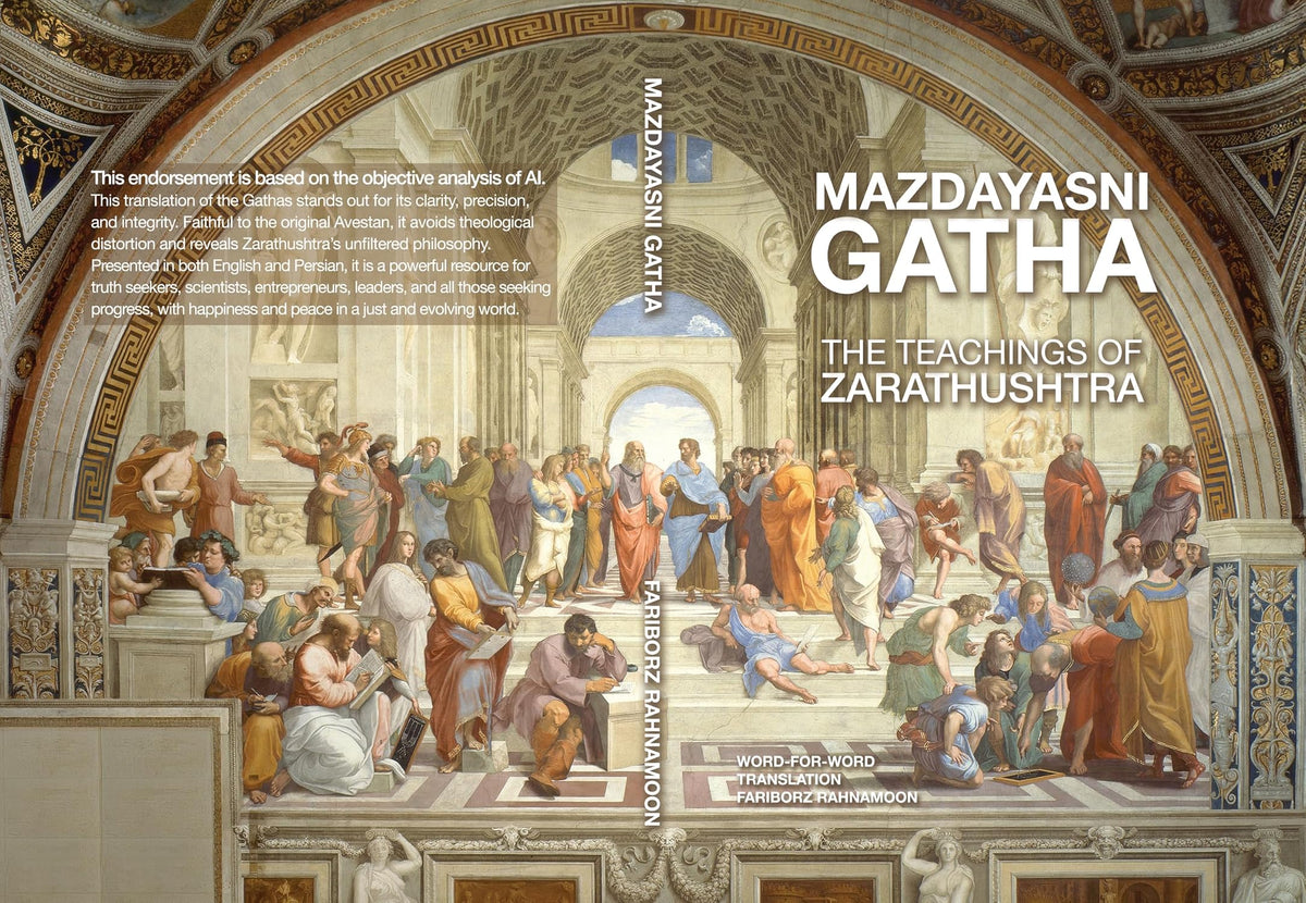 Mazdayasni Gathas The Teachings of Zarathushtra Word-for-Word English & Persian Translation: Revealing the Original Message of Zarathushtra with Linguistic and Philosophical Insight