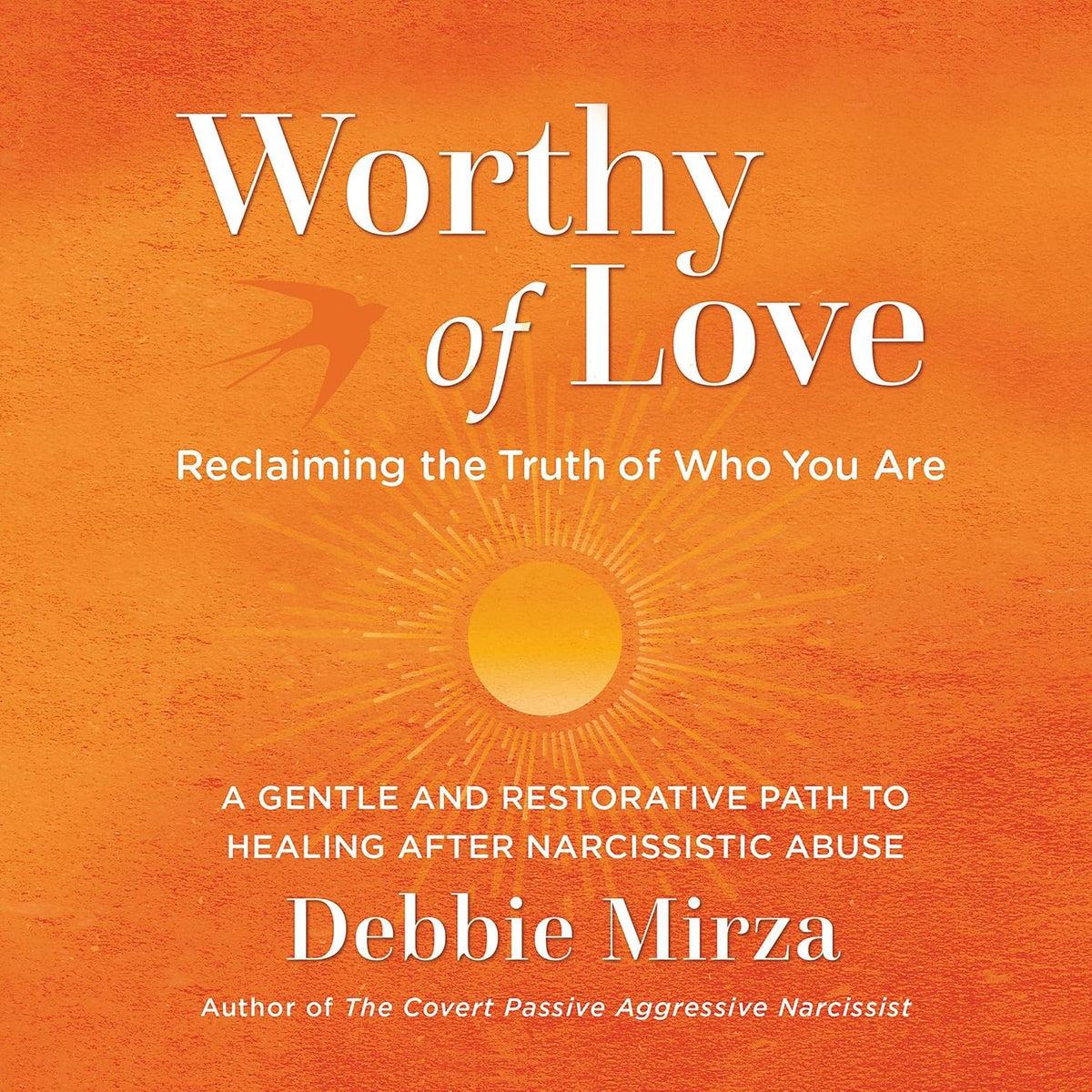 Worthy of Love: A Gentle and Restorative Path to Healing After Narcissistic Abuse (The Narcissism Series, Book 2)
