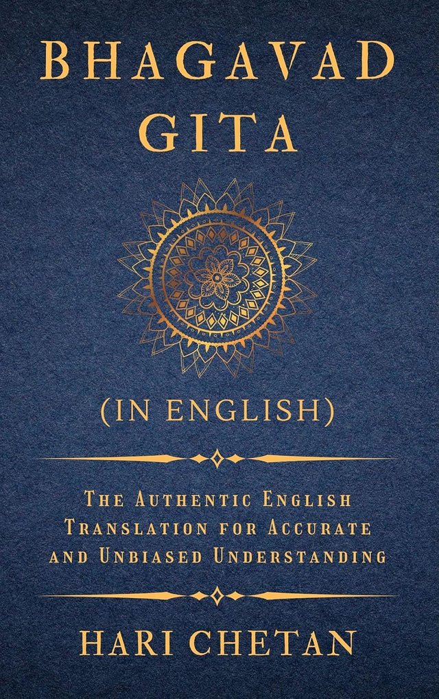 Bhagavad Gita (in English): The Authentic English Translation for Accurate and Unbiased Understanding (The Bhagavad Gita Series)
