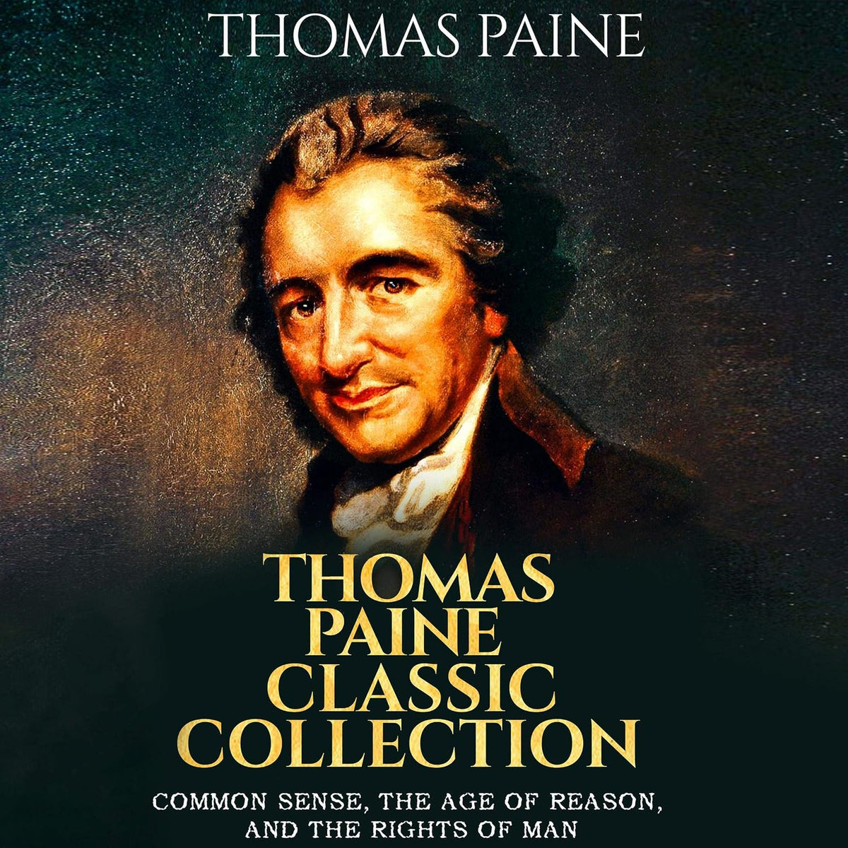 Thomas Paine Classic Collection: Common Sense, The Age of Reason, and The Rights of Man
