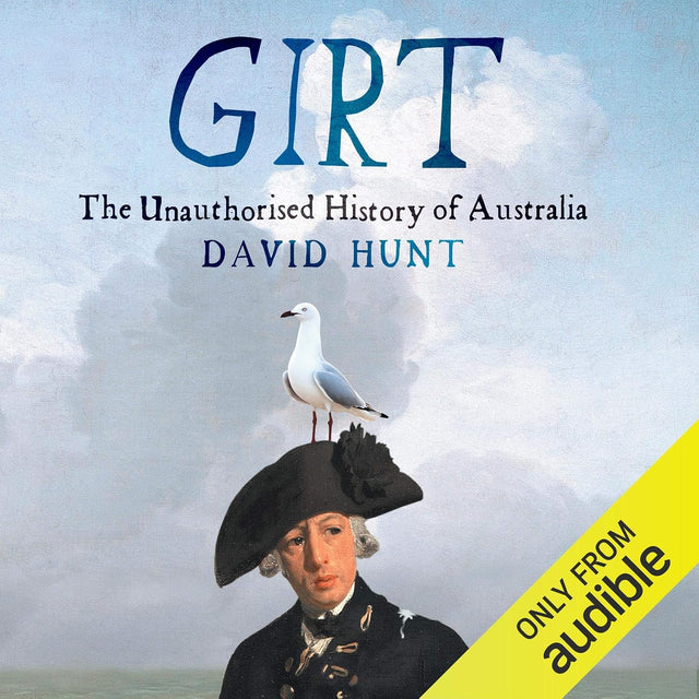 Girt: The Unauthorised History of Australia, Volume 1