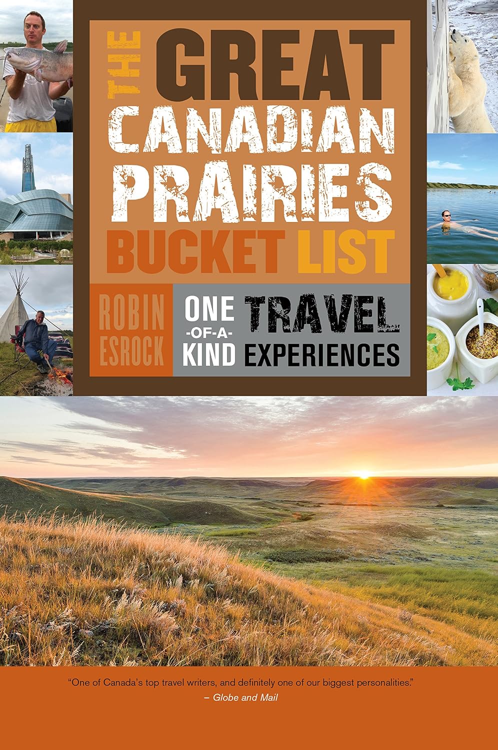 The Great Canadian Prairies Bucket List: One-of-a-Kind Travel Experiences (The Great Canadian Bucket List, 5)
