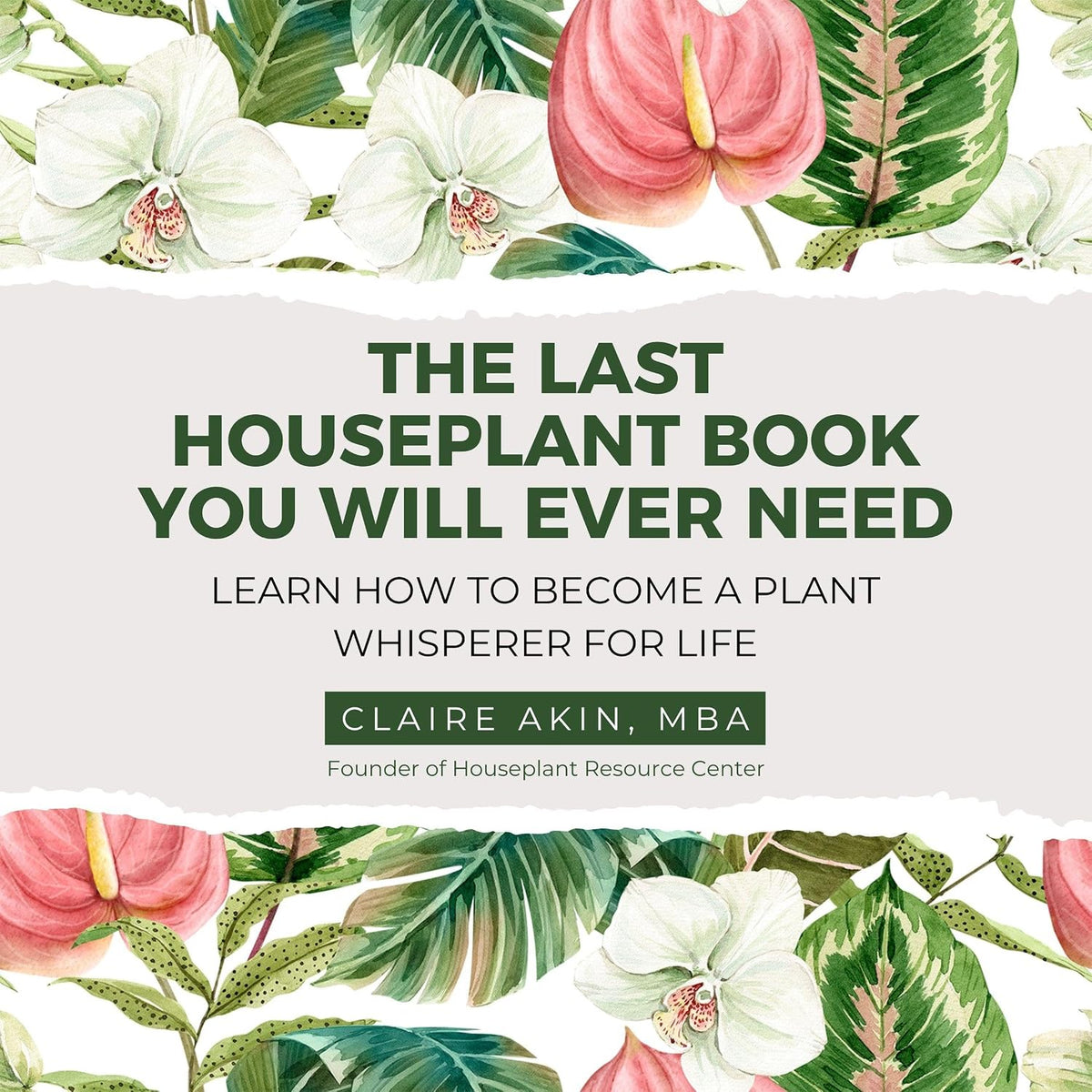 The Last Houseplant Book You Will Ever Need: Learn How to Become a Plant Whisperer for Life