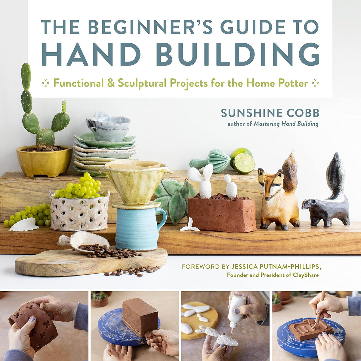 The Beginner's Guide to Hand Building: Functional and Sculptural Projects for the Home Potter (Essential Ceramics Skills, 2)