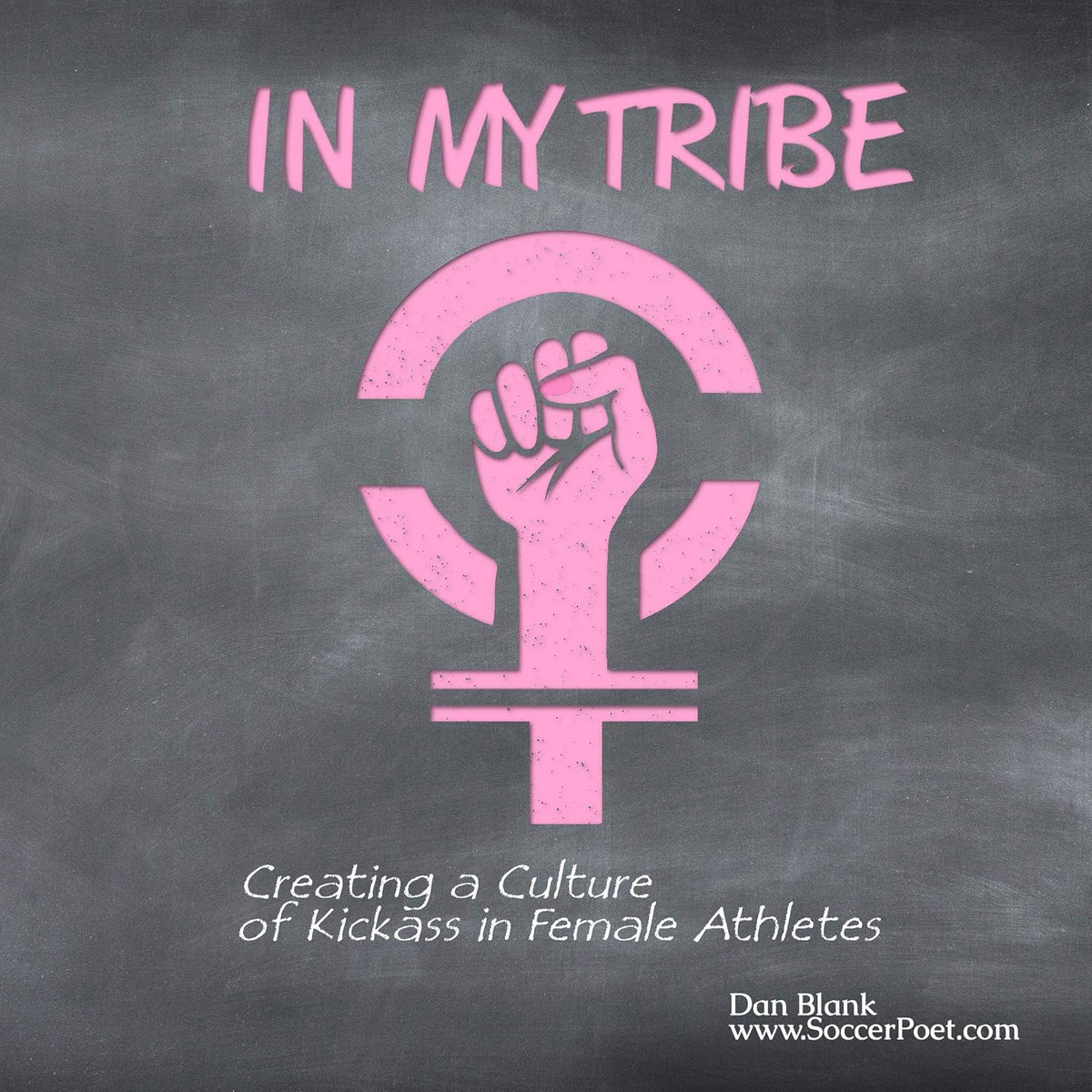 In My Tribe: Creating a Culture of Kickass in Female Athletes
