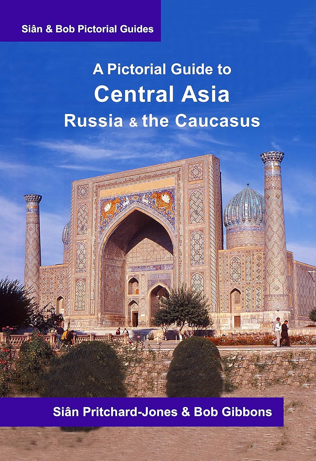 Central Asia, Russia & the Caucasus: A Pictorial Guide: Russia, Georgia, Armenia, Azerbaijan, Turkmenistan, Uzbekistan, Kyrgyzstan, Tajikistan, Afghanistan, ... Mongolia (Sian and Bob Pictorial Guides)