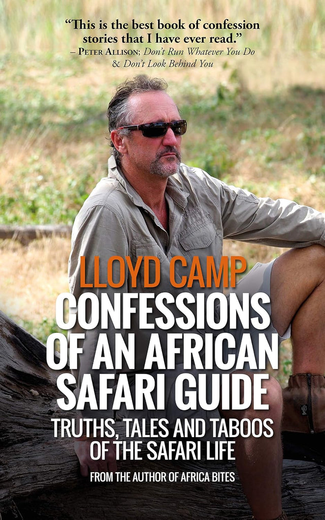 Confessions of an African Safari Guide: Truths, Tales and Taboos of the Safari Life