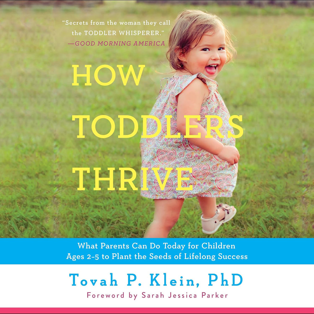 How Toddlers Thrive: What Parents Can Do Today for Children Ages 2-5 to Plant the Seeds of Lifelong Success