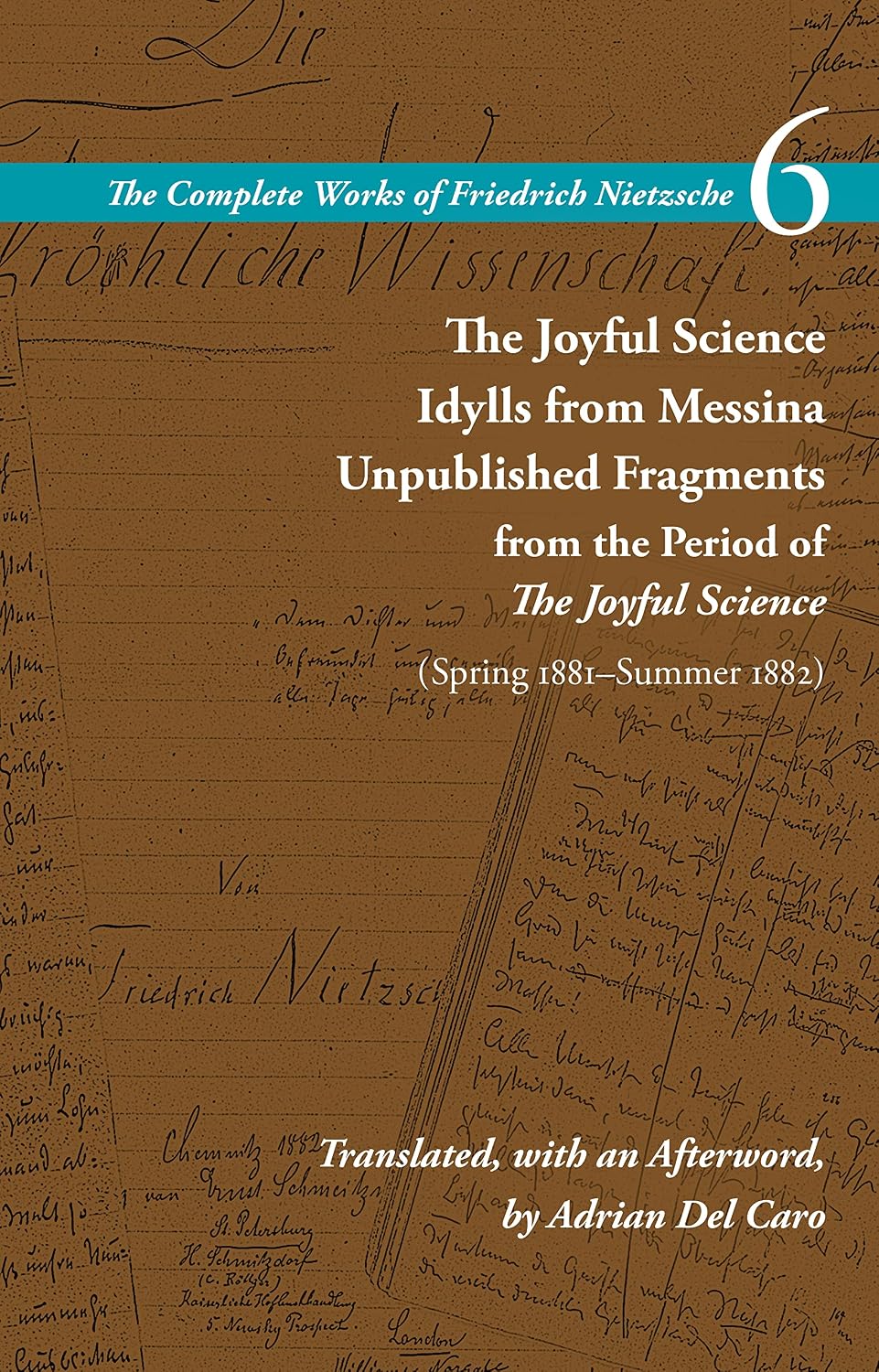 The Joyful Science / Idylls from Messina / Unpublished Fragments from the Period of The Joyful Science (Spring 1881–Summer 1882): Volume 6 (The Complete Works of Friedrich Nietzsche)