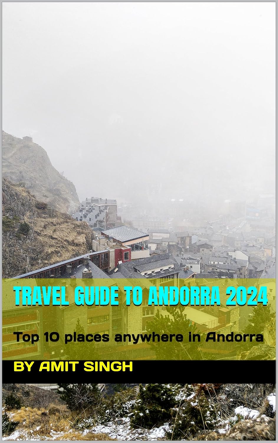 Travel Guide To Andorra 2024: Top 10 places anywhere in Andorra (Travel Guides to Europe 2024 Book 1)