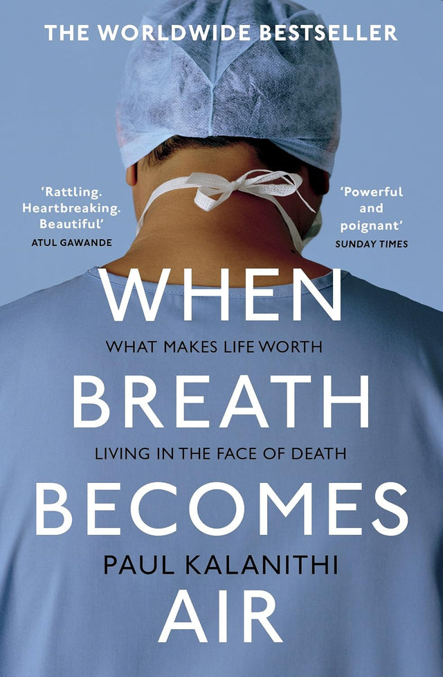 When Breath Becomes Air: The powerful and moving memoir of a doctor, the global bestseller