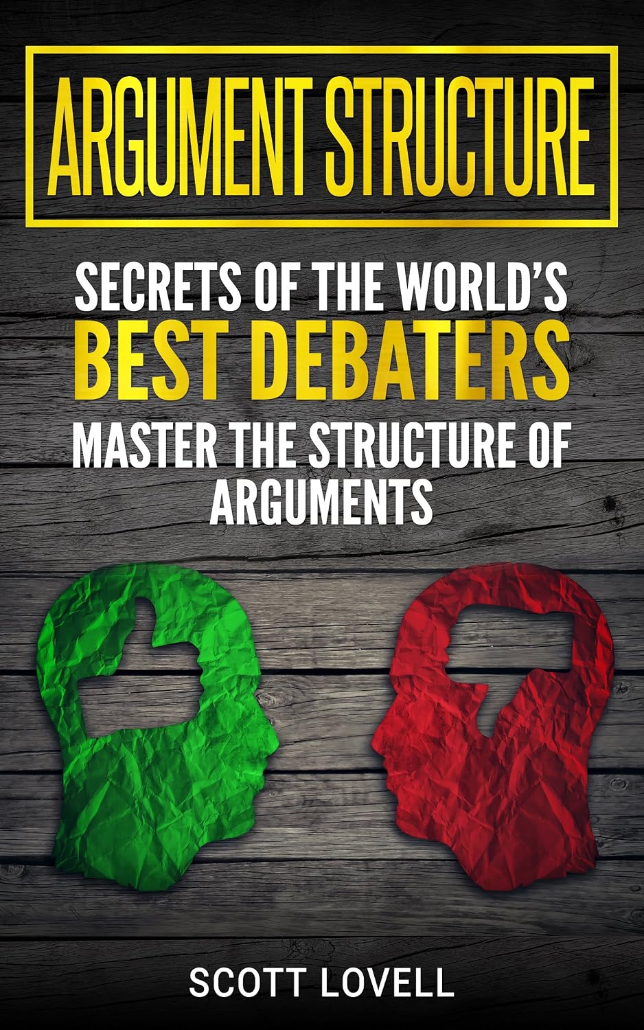 Argument Structure: Secrets of the World’s Best Debaters – Master the Structure of Arguments