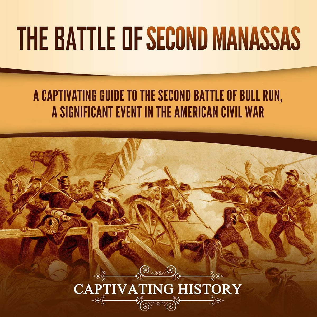 The Battle of Second Manassas: A Captivating Guide to the Second Battle of Bull Run, a Significant Event in the American Civil War