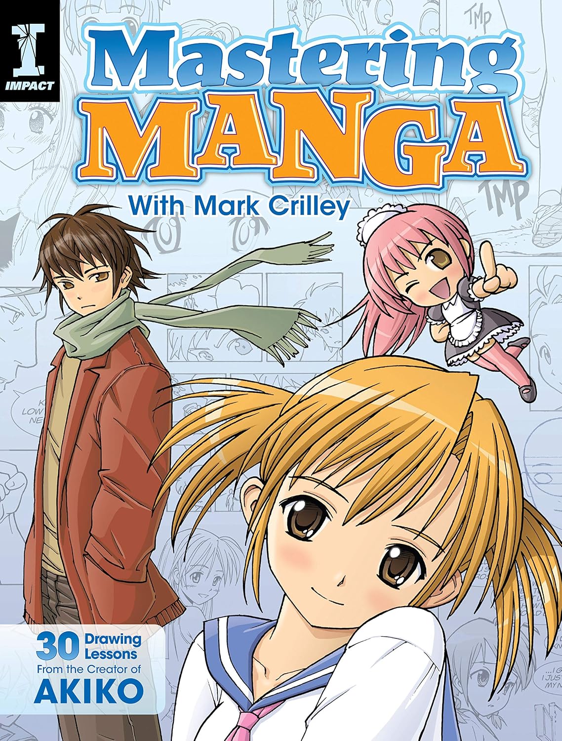 Mastering Manga with Mark Crilley: 30 drawing lessons from the creator of Akiko