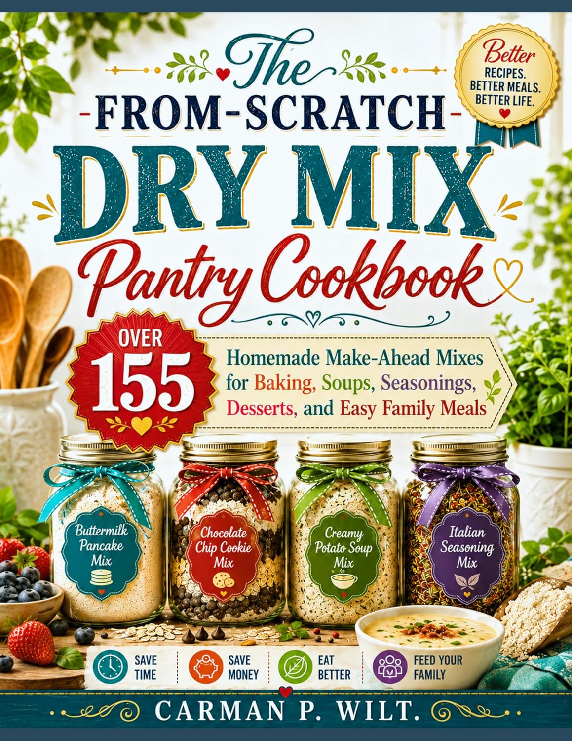 The From-Scratch Dry Mix Pantry Cookbook: Over 155 Homemade Make-Ahead Mixes for Baking, Soups, Seasonings, Desserts, and Easy Family Meals