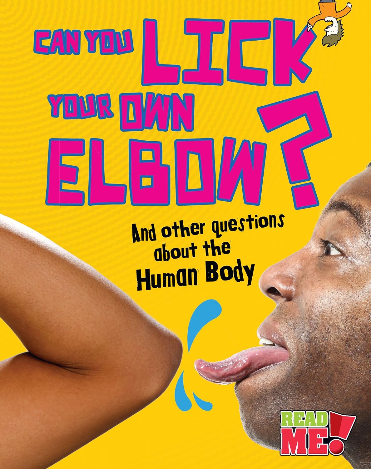 Can You Lick Your Own Elbow?: And Other Questions about the Human Body (Questions You Never Thought You'd Ask)
