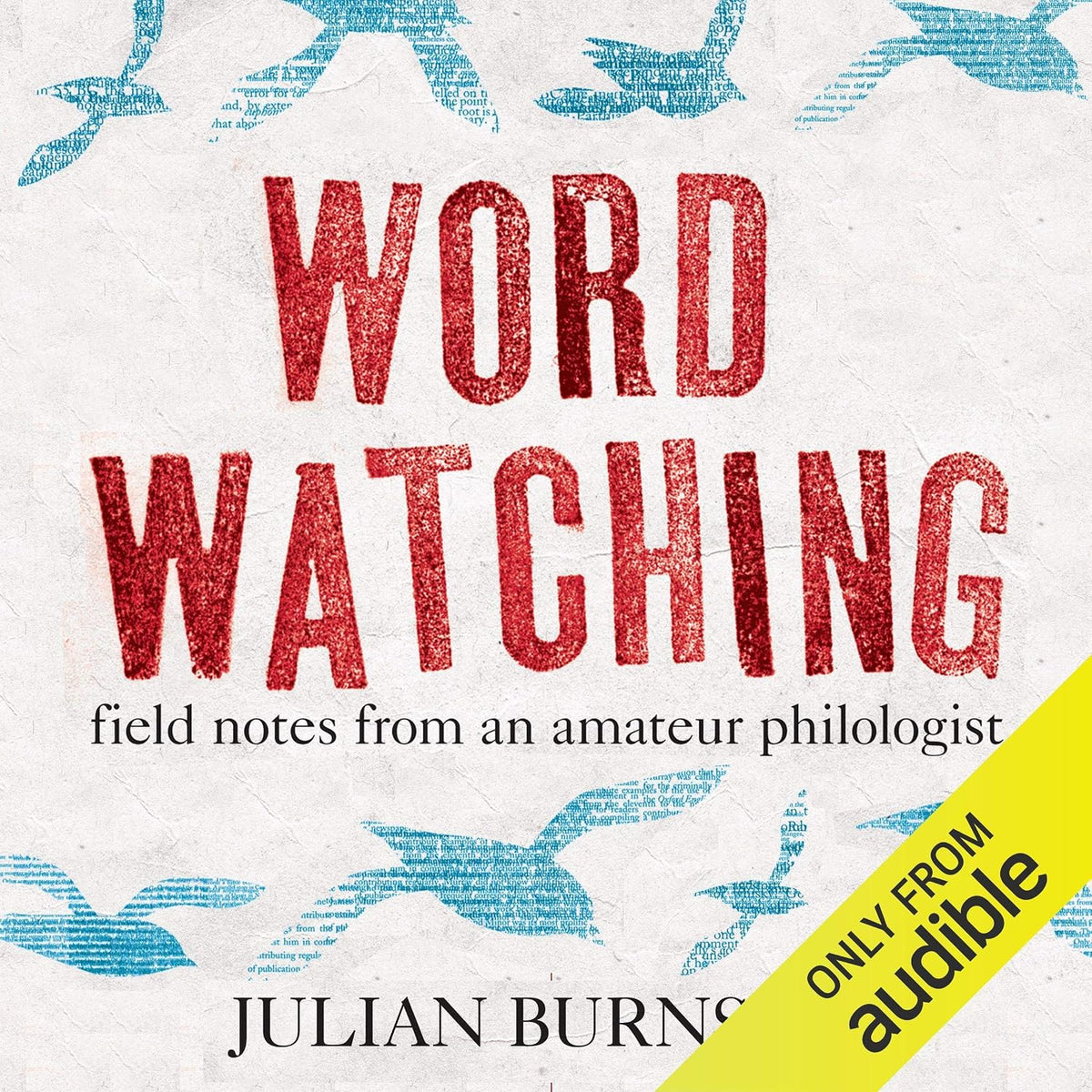 Wordwatching: Field Notes from an Amateur Philologist