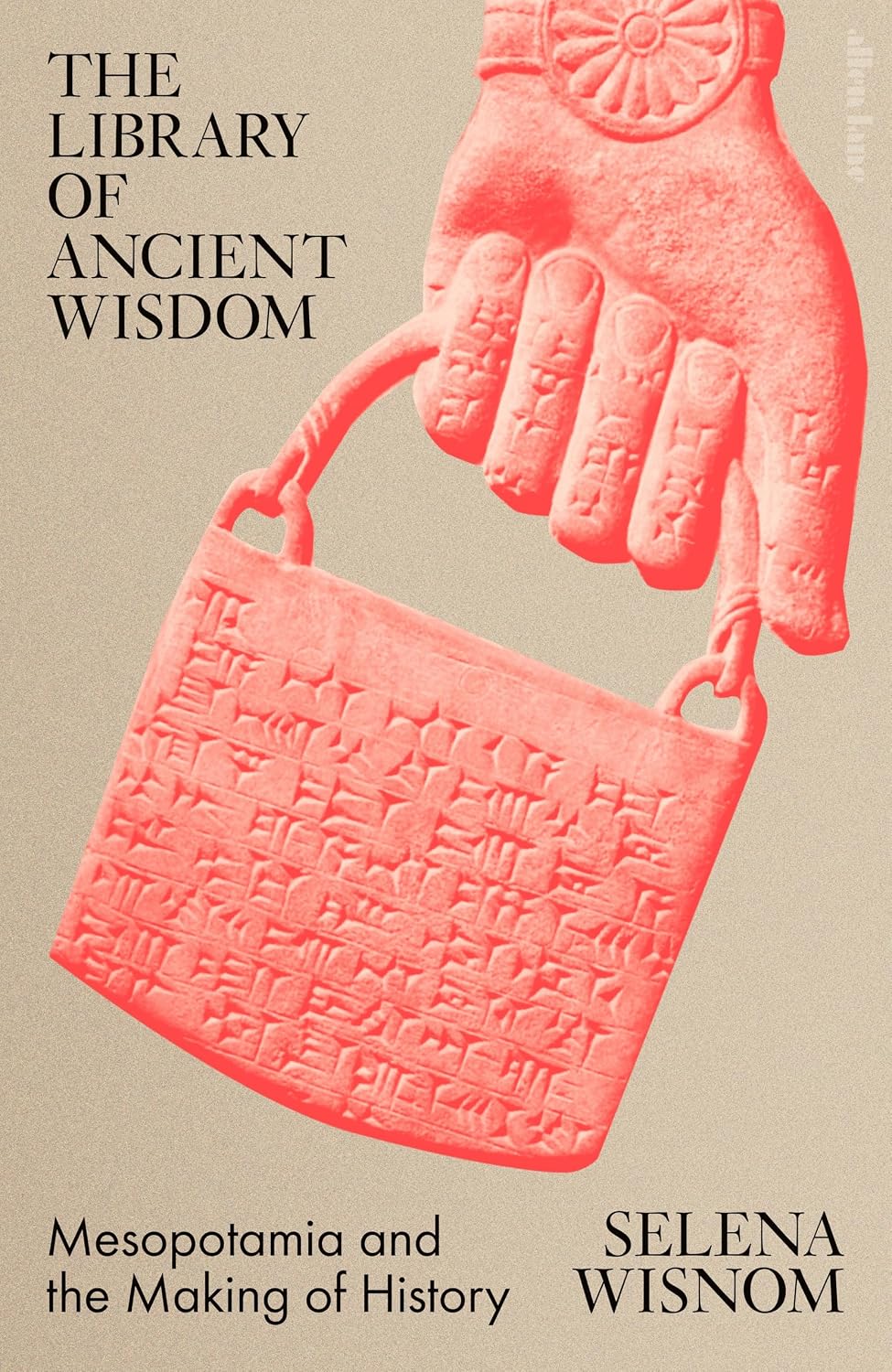 The Library of Ancient Wisdom: Mesopotamia and the Making of History