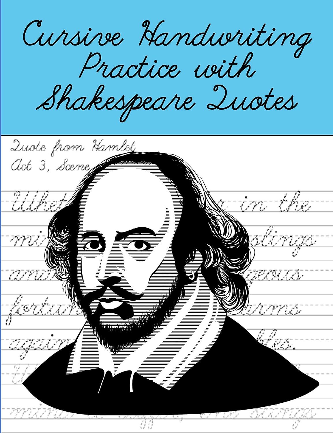 Cursive Handwriting Practice with Shakespeare Quotes: Cursive Handwriting Workbook for Teens and Adults while Learning Shakespeare Quotes