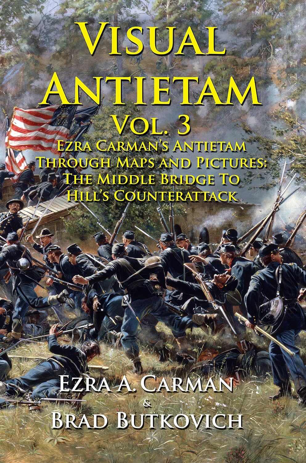 Visual Antietam Vol. 3: Ezra Carman’s Antietam Through Maps and Pictures: The Middle Bridge To Hill’s Counterattack