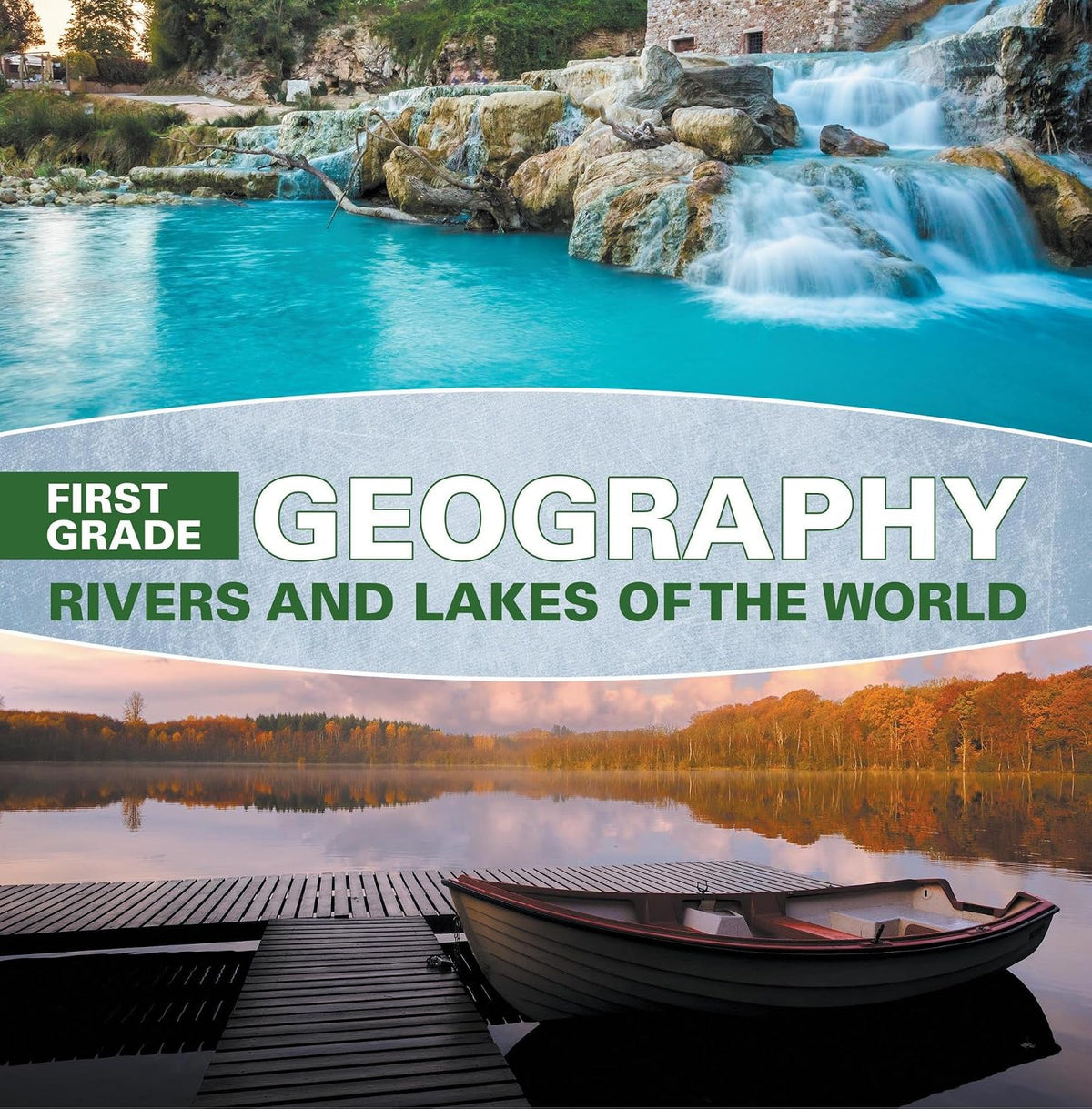First Grade Geography: Rivers and Lakes of the World: 1st Grade Books (Ecology of Lakes & Ponds)