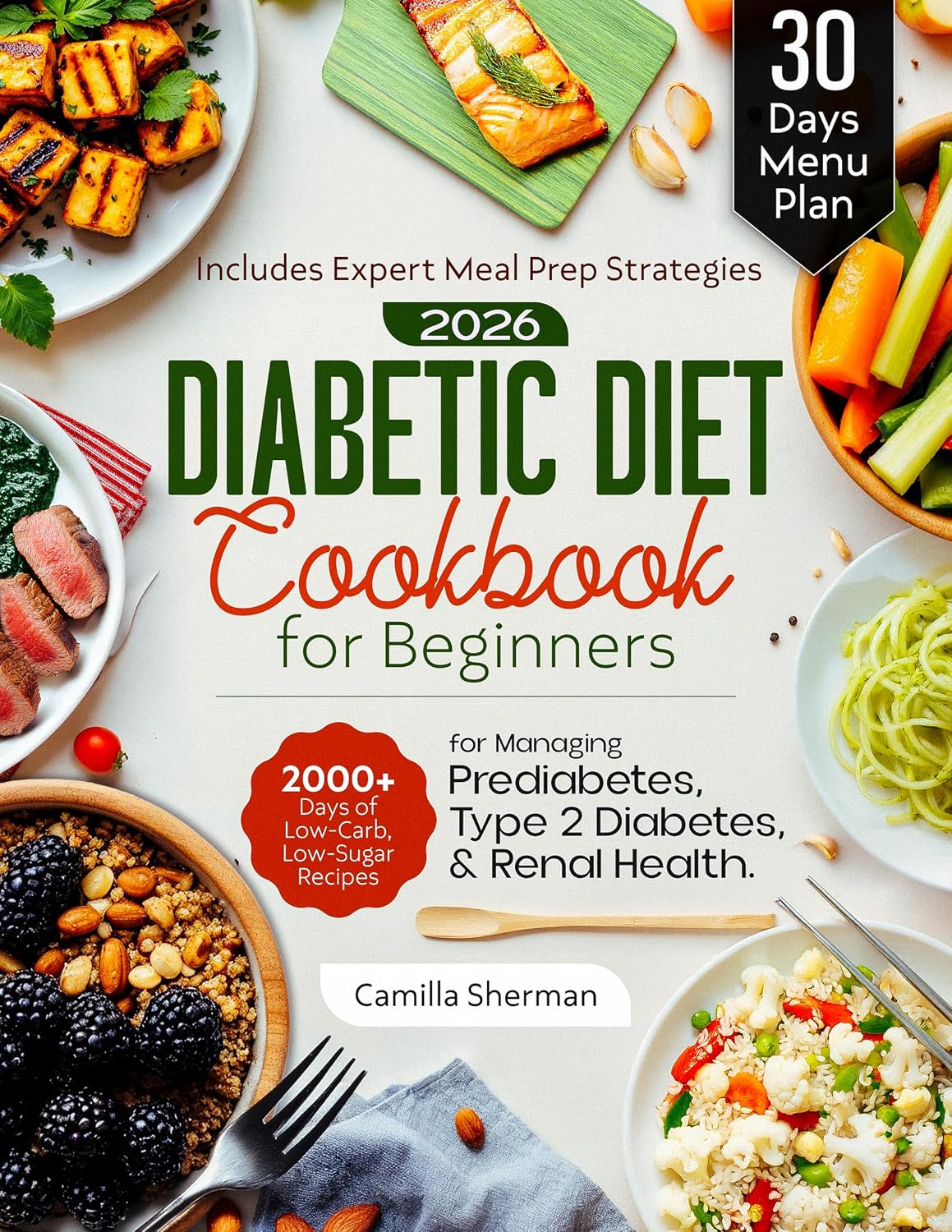 Diabetic Diet Cookbook for Beginners: 2000+Days of Low-Carb, Low-Sugar Recipes for Managing Prediabetes, Type 2 Diabetes, and Renal Health. Includes Expert ... Prep Strategies and a 30-Days Menu Plan