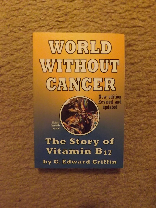 World Without Cancer: The Story of Vitamin B17