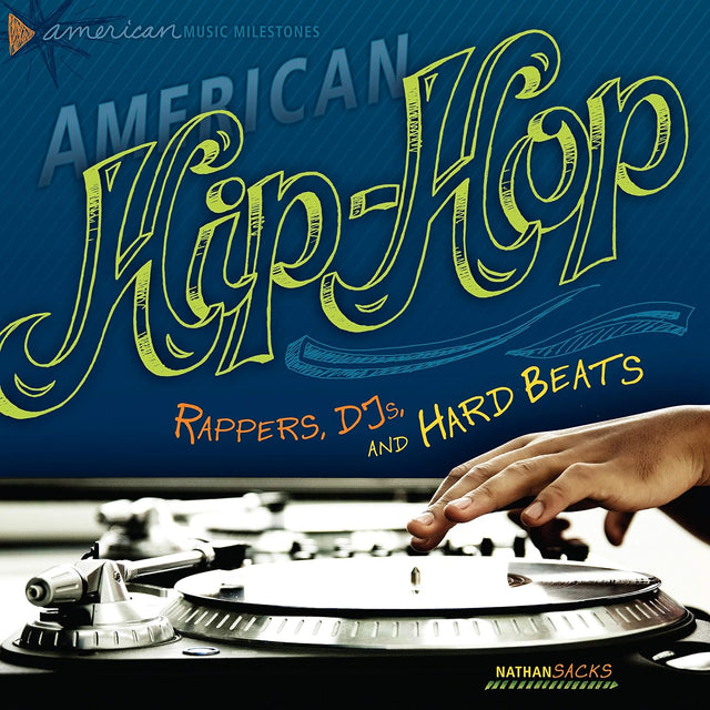 American Hip-Hop: Rappers, DJs, and Hard Beats (American Music Milestones)