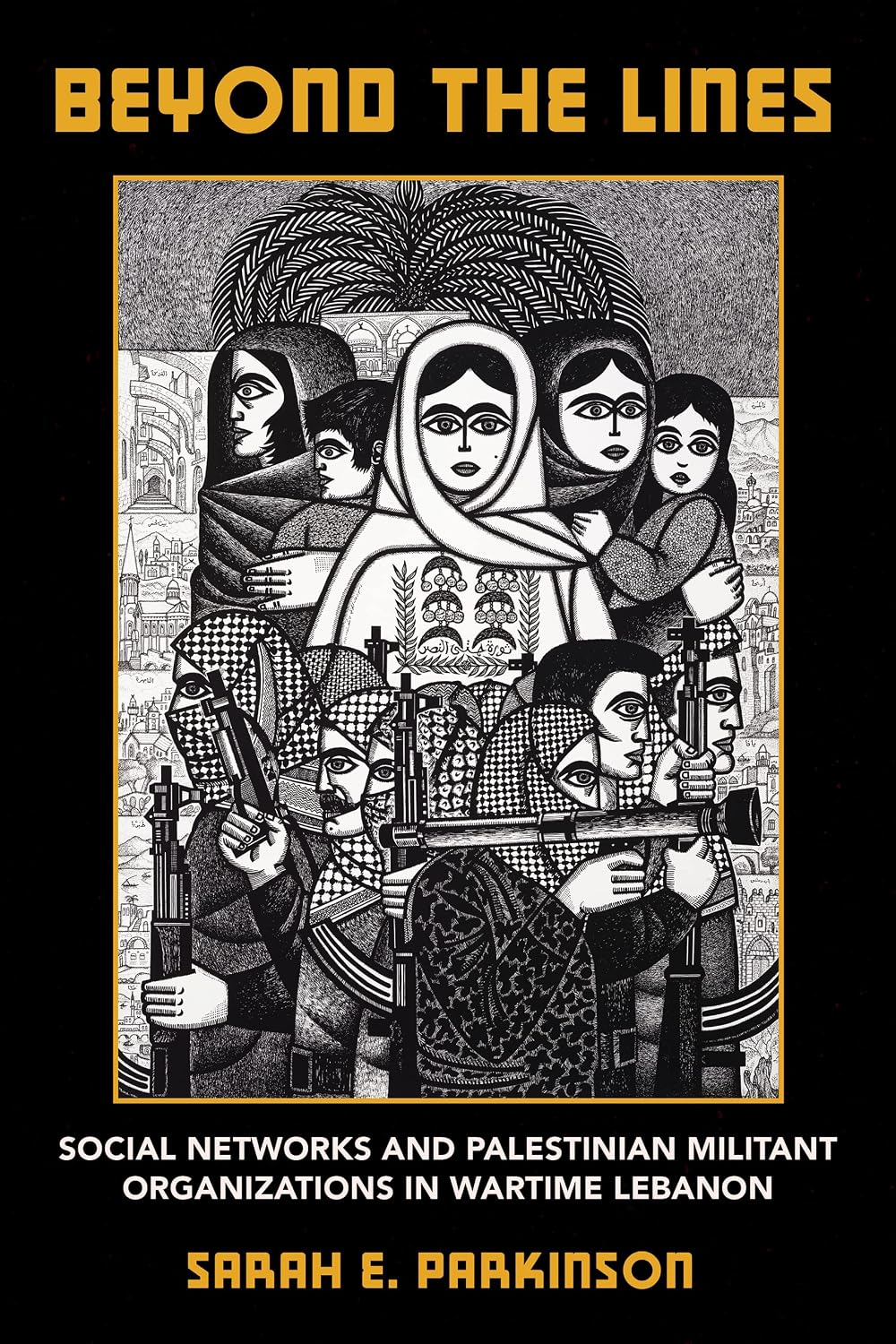 Beyond the Lines: Social Networks and Palestinian Militant Organizations in Wartime Lebanon