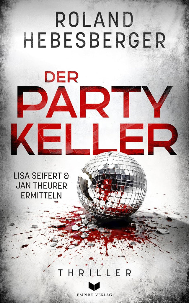 Der Partykeller: Thriller | Vom Top-100-Autor Roland Hebesberger (Seifert und Theurer - Thriller 8)