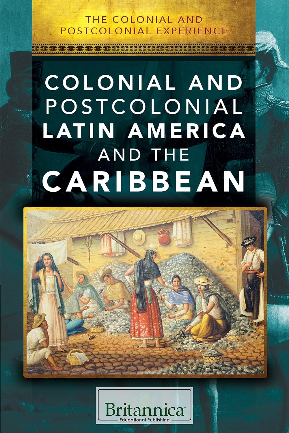 Colonial and Postcolonial Latin America and the Caribbean (The Colonial and Postcolonial Experience)