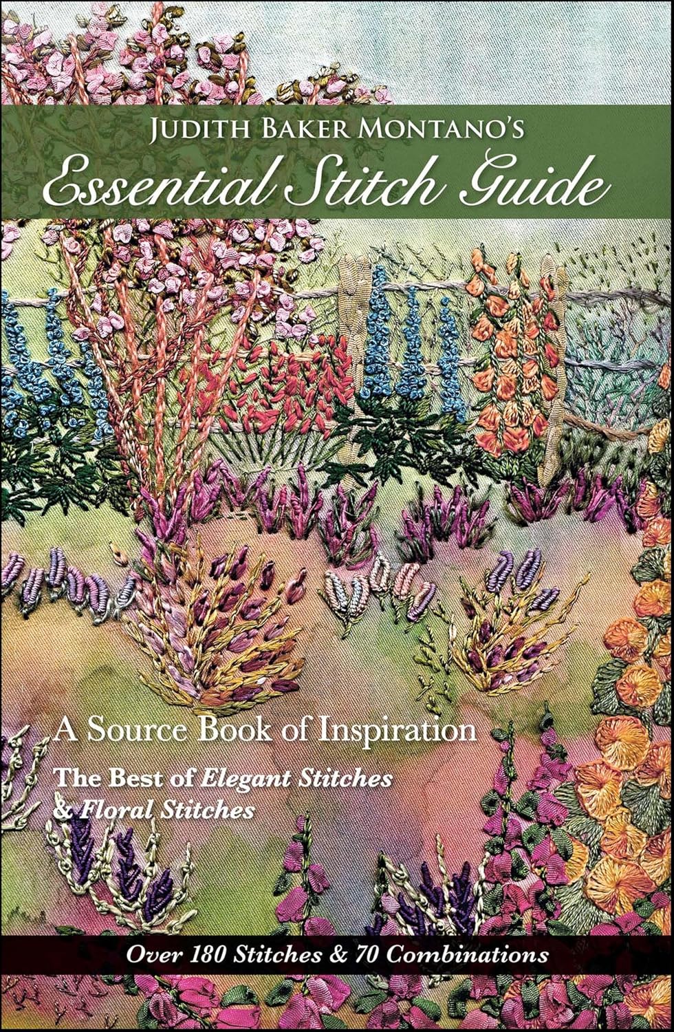 Judith Baker Montano's Essential Stitch Guide: A Source Book of Inspiration—The Best of Elegant Stitches & Floral Stitches