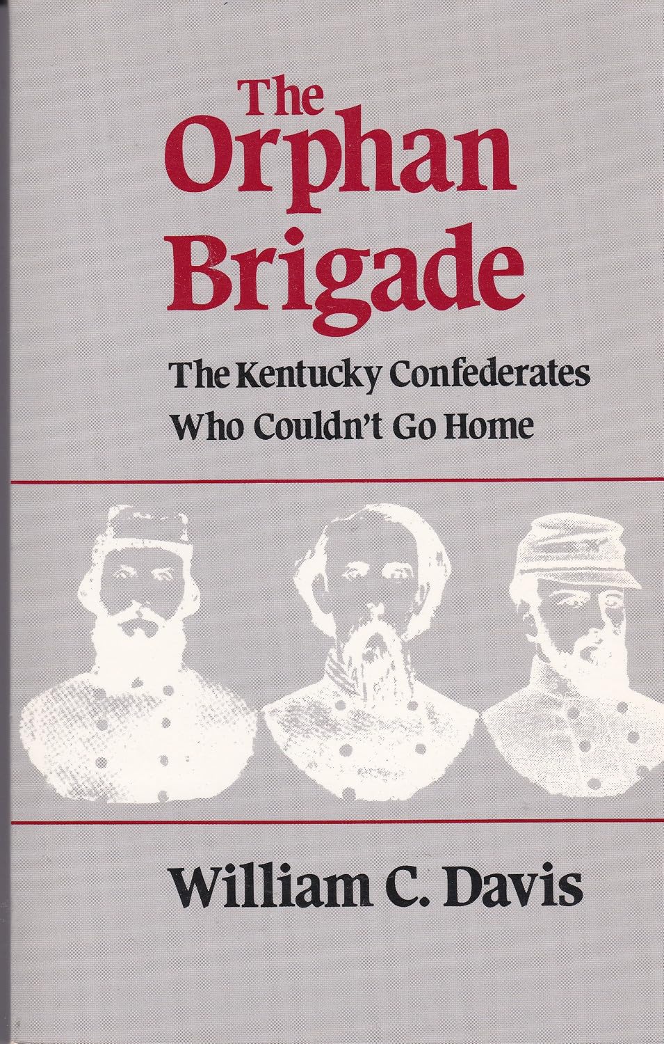 The Orphan Brigade: The Kentucky Confederates Who Couldn't Go Home