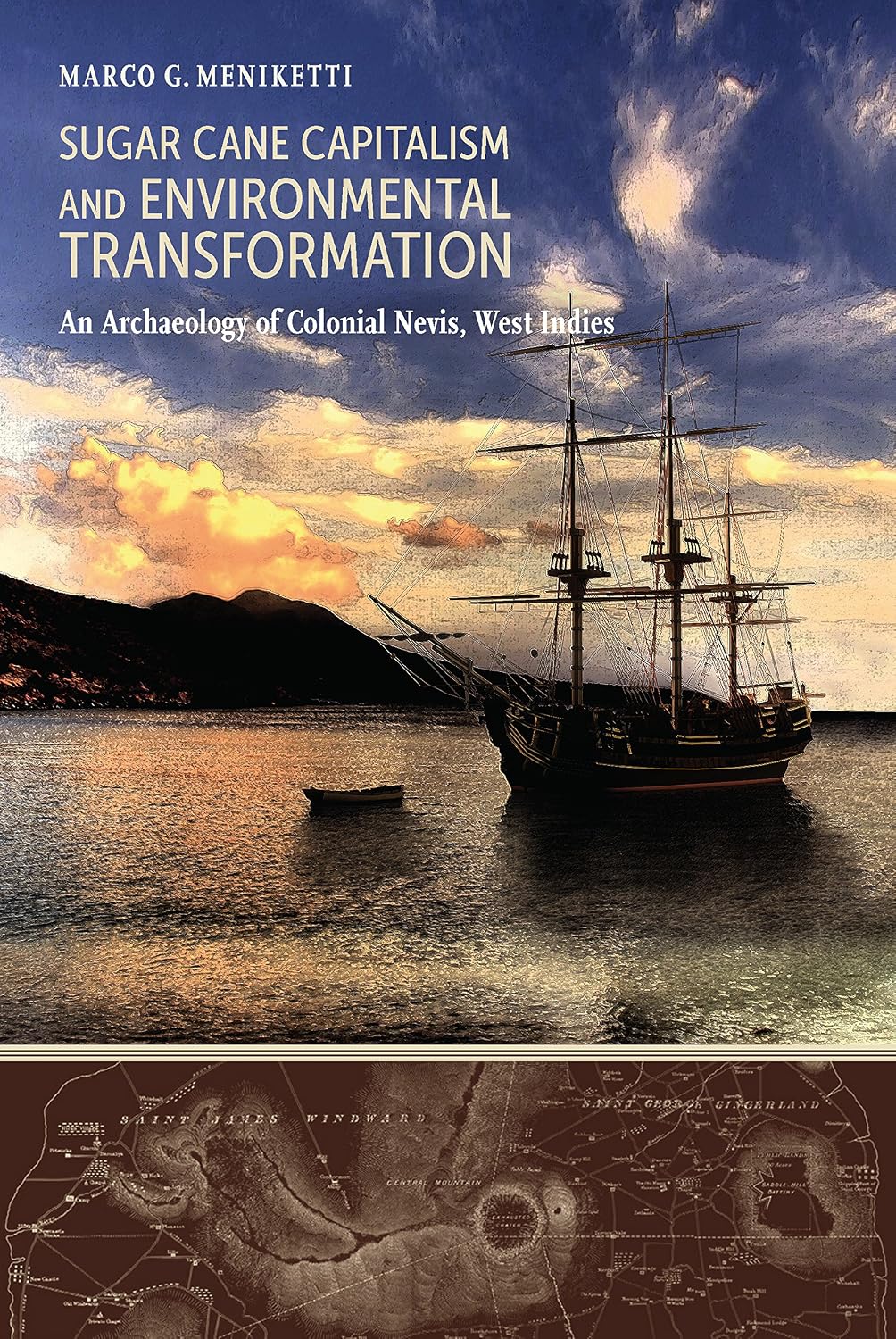Sugar Cane Capitalism and Environmental Transformation: An Archaeology of Colonial Nevis, West Indies (Caribbean Archaeology and Ethnohistory)
