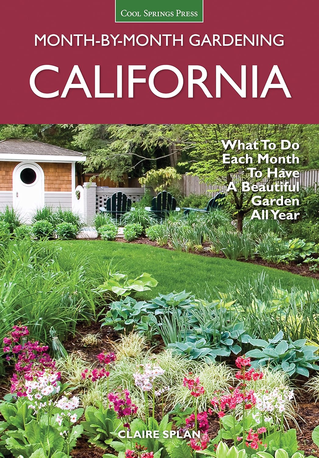 California Month-by-Month Gardening: What to Do Each Month to Have a Beautiful Garden All Year